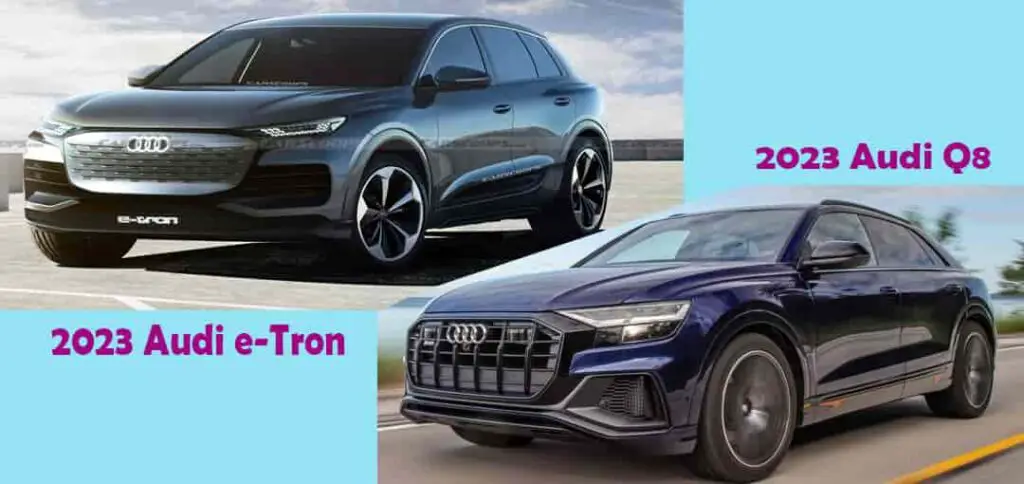 2023 Audi e Tron vs 2023 Audi q8 which to choose